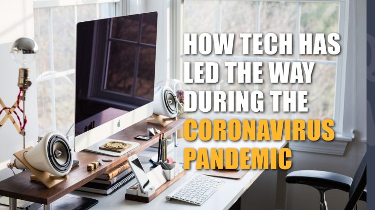 How Tech Has Led The Way During the Coronavirus Pandemic